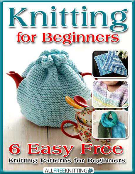 Knitting for Beginners: 6 Easy Free Knitting Patterns for